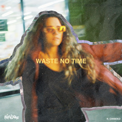 WASTE NO TIME (feat. Chiseko)