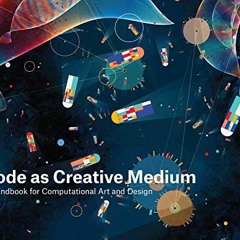 [View] PDF 🗂️ Code as Creative Medium: A Handbook for Computational Art and Design b