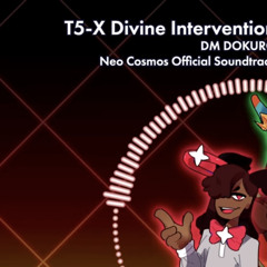 T5-X_ Divine Intervention (DM DOKURO) (A Dance of Fire and Ice_ Neo Cosmos OST)