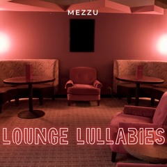 Lounge Lullabies (Original Mix) - MEZZU