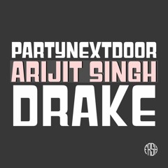 PARTYNEXTDOOR x Arijit Singh x Drake (Pitched Up x2) (O Fresh Remix)