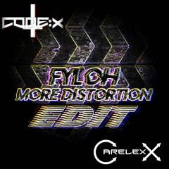 Fyloh - MORE DISTORTION (Code: X & CareLexX Edit) (free DL)