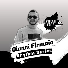 Gianni Firmaio - Rhythm Series - Podcast #012