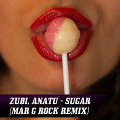 Zubi, Anatu - Sugar (Mar G Rock Remix)