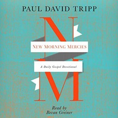 ❤️ Read New Morning Mercies: A Daily Gospel Devotional by  Bevan Greiner,Paul David Tripp,Inc. P