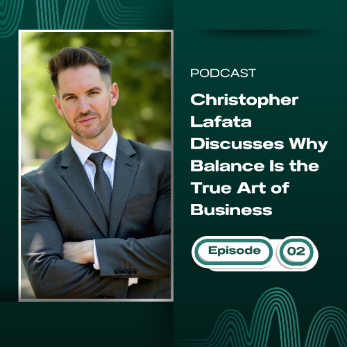 Christopher Lafata Discusses Why Balance Is the True Art of Business