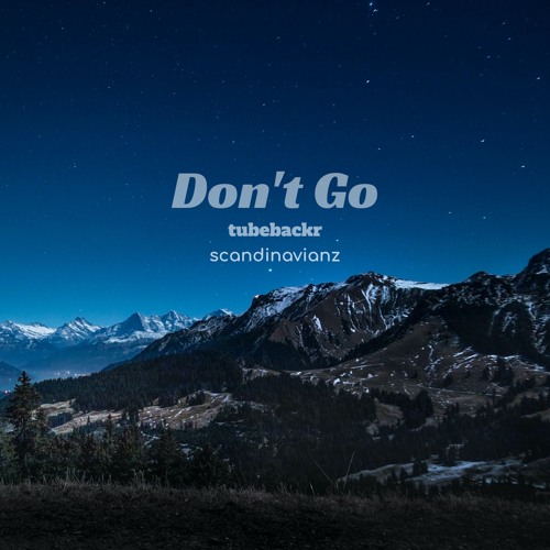 tubebackr & Scandinavianz - Don't Go