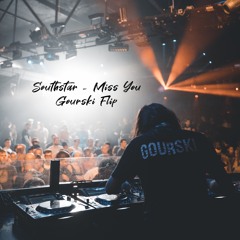 Southstar - Miss You (Gourski Flip)