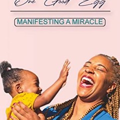 [View] [EBOOK EPUB KINDLE PDF] You Only Need One Good Egg : Manifesting a Miracle by
