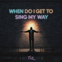 When do  I get to sing my way (in the style of Sparks)