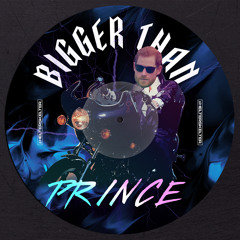 Bigger Than Prince (RENZO. Edit)