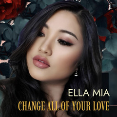 Ella Mia - Change All of Your Love