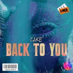 cake - Back To You (Original Mix)[G-MAFIA RECORDS]