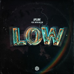 Uplink ft. Myko Bellin - Low