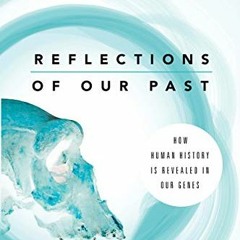 GET EPUB KINDLE PDF EBOOK Reflections of Our Past: How Human History Is Revealed in Our Genes by  Jo