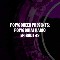 Polygoneer Presents: Polygonial Radio | Episode 42
