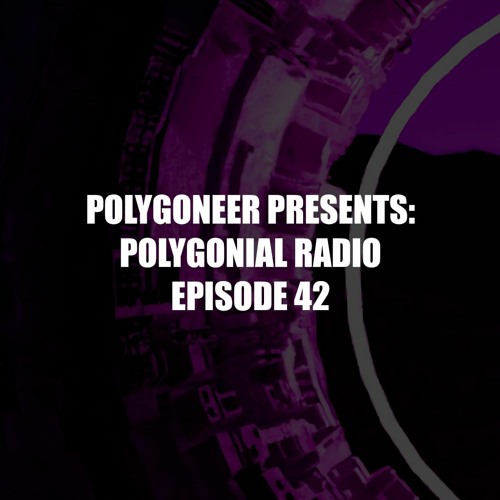 Polygoneer Presents: Polygonial Radio | Episode 42