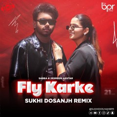 Fly Karke (Desi Mix) - Sukhi Dosanjh - Sabba