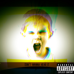 Don't wanna hear it