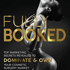 GET EBOOK EPUB KINDLE PDF Fully Booked: Top Marketing Secrets Revealed to Dominate & Own Your Cosmet