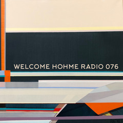 Welcome Hohme Radio 076 // Stay Hohme 021-5