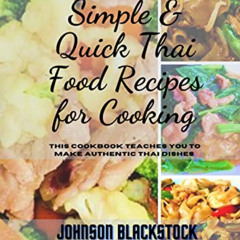 [Free] EBOOK 💌 Simple & Quick Thai Food Recipes for Cooking: This Cookbook Teaches Y