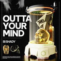 Outta your mind - Bi Shady