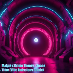 Makak X Grime Theory - Space Time (Vibe Emissions Remix) [Free Download]