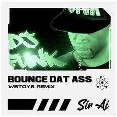 DJ Funk,TPA - Bounce Dat Ass(WbToys Remix)