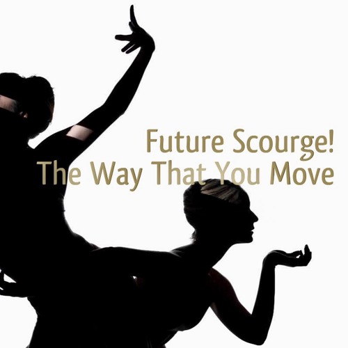Future Scourge! - "The Way That You Move"