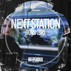 DOVS (BR) - Next Station (Original Mix) [deeperdub]
