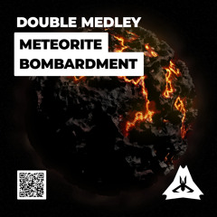 Double Medley - Meteorite Bombardment