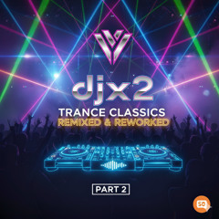 djx2 - Trance Classics (Remixed & Reworked) Part 2