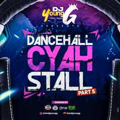 DANCEHALL CYAH STALL PRT 5 BY DJ YOUNG G