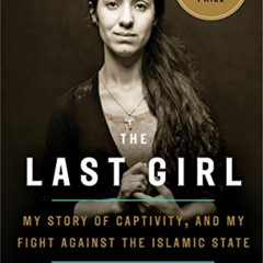 READ EPUB 📦 The Last Girl: My Story of Captivity, and My Fight Against the Islamic S