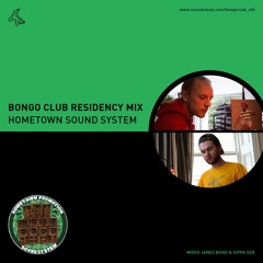 Bongo Club Residency Mix // Hometown Promotion Sound System // mixed by James Bond & Sippa Seb