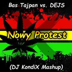 Bas Tajpan Vs. DEJS - Nowy Protest (DJ KondiX Mashup)
