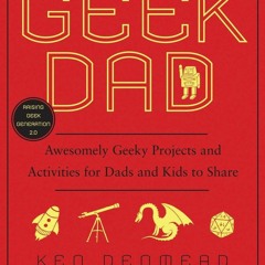⚡ PDF ⚡ Geek Dad: Awesomely Geeky Projects and Activities for Dads and