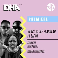 Premiere: Vanco & Cee Elassaad Ft Lizwi - Zamekile (Club Edit) [Sudam Recordings]