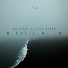 Whiteout & Denis Kenzo - Breathe Me In