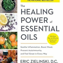 Ebook (Read) The Healing Power of Essential Oils: Soothe Inflammation, Boost Mood, Prevent Autoi