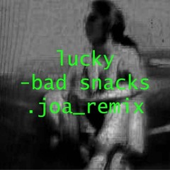 Lucky - Bad Snacks (joa_ Remix)