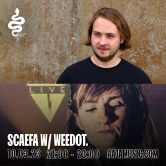 Scaefa w/ WeeDot. - Aaja Channel 1 - 10 03 23