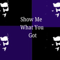 Show Me What You Got  (Demo)