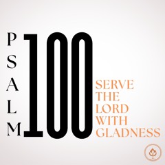 Psalm 100: Serve the Lord with Gladness (Pastor Tito Lyro)