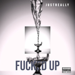 JustReally - Fucked up (Freestyle)