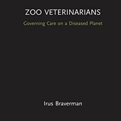 READ PDF 📮 Zoo Veterinarians: Governing Care on a Diseased Planet (Law, Science and