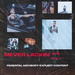Never Lackin’ Ft. No Luv Munna (Prod. Rylouis)
