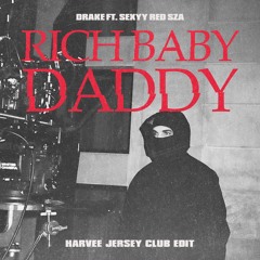 Rich Baby Daddy (Harvee Jersey Edit) *Pitched a due copyright