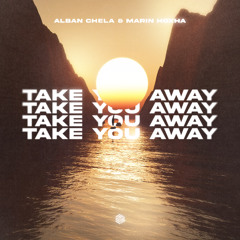 Alban Chela & Marin Hoxha - Take You Away